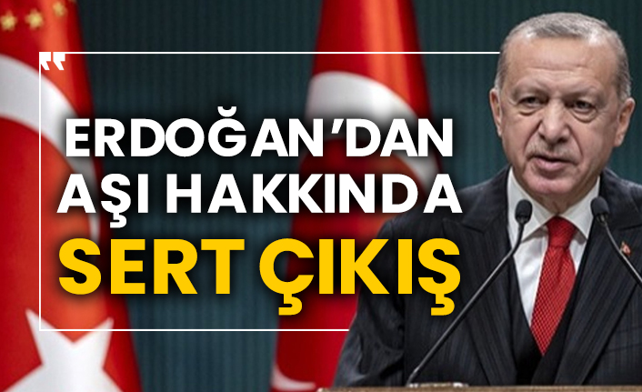 Cumhurbaşkanı Erdoğan'dan aşı hakkında sert çıkış geldi!