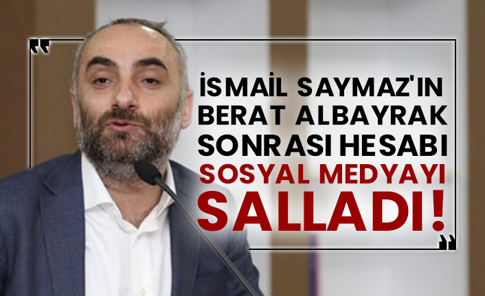 İsmail Saymaz'ın Berat Albayrak sonrası hesabı sosyal medyayı salladı!