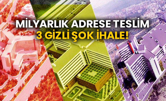Milyarlık adrese teslim 3 gizli şok ihale!