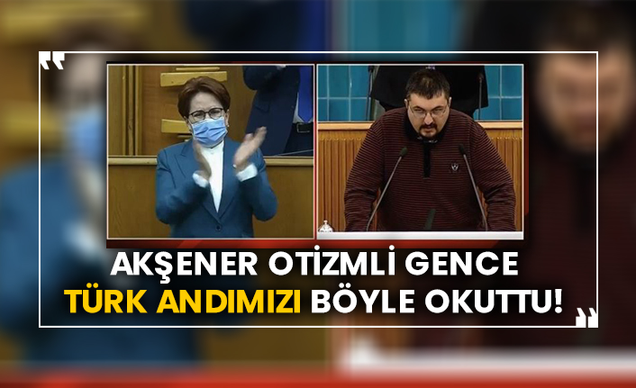 Meral Akşener partisinin grup toplantısında konuştu! Akşener otizmli çocuğa Türk andımızı böyle okuttu!