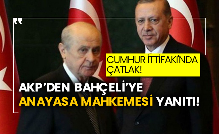 Cumhur İttifakı'nda çatlak!  AKP’den Bahçeli’ye Anayasa Mahkemesi yanıtı!