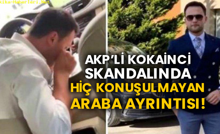 AKP’li kokainci skandalında hiç konuşulmayan araba ayrıntısı!