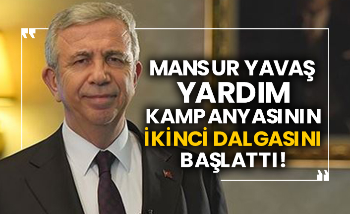 Mansur Yavaş, yardım kampanyasının ikinci dalgasını başlattı!