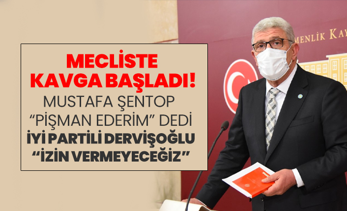 Mustafa Şentop “Pişman ederim” dedi İYİ Partili Dervişoğlu “İzin Vermeyeceğiz”