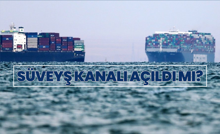 Süveyş Kanalı açıldı mı?