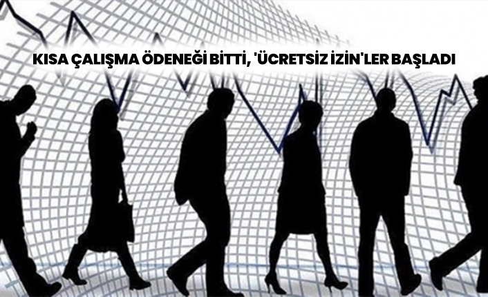 Kısa çalışma ödeneği bitti, 'ücretsiz izin'ler başladı