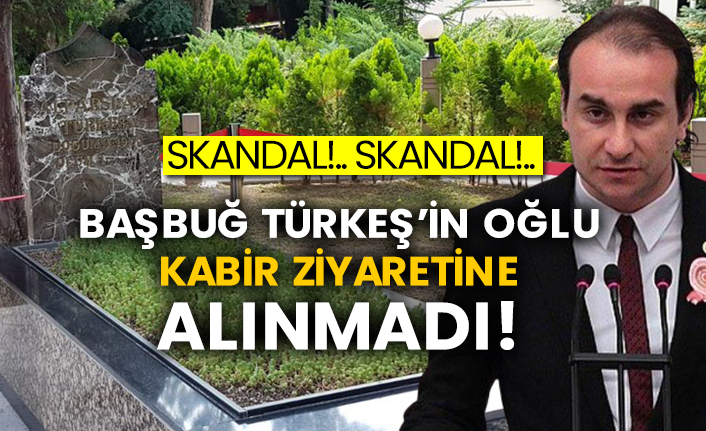 Başbuğ Türkeş’in oğlu kabir ziyaretine alınmadı!