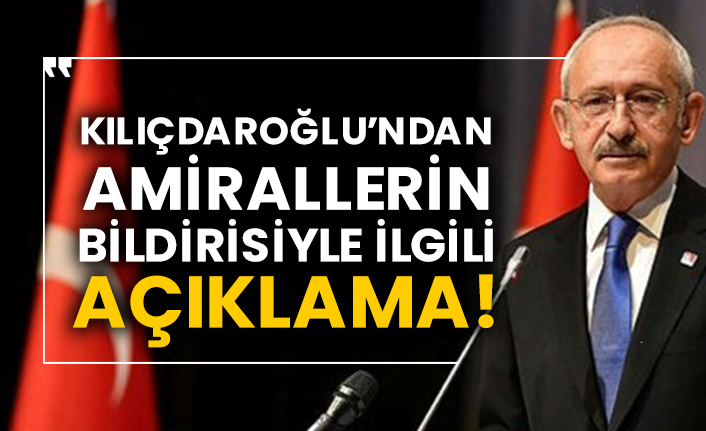 Kılıçdaroğlu’ndan amirallerin bildirisiyle ilgili açıklama!