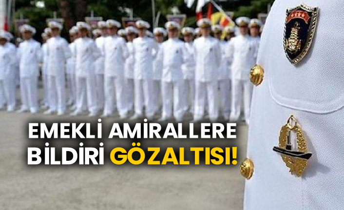 Emekli Amirallere bildiri gözaltısı!