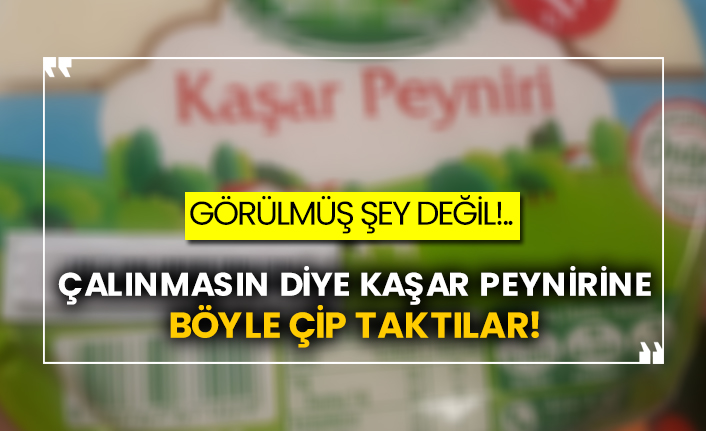 Çalınmasın diye kaşar peynirine böyle çip taktılar!