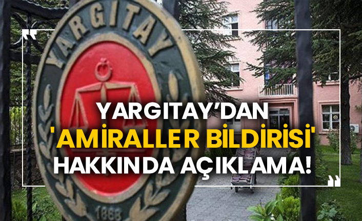 Yargıtay’dan 'amiraller bildirisi' hakkında açıklama!