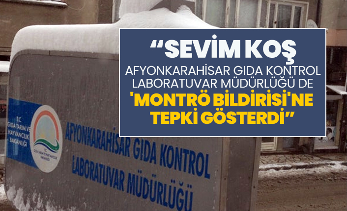 “Sevim koş, Afyonkarahisar Gıda Kontrol Laboratuvar Müdürlüğü de 'Montrö Bildirisi'ne tepki gösterdi”