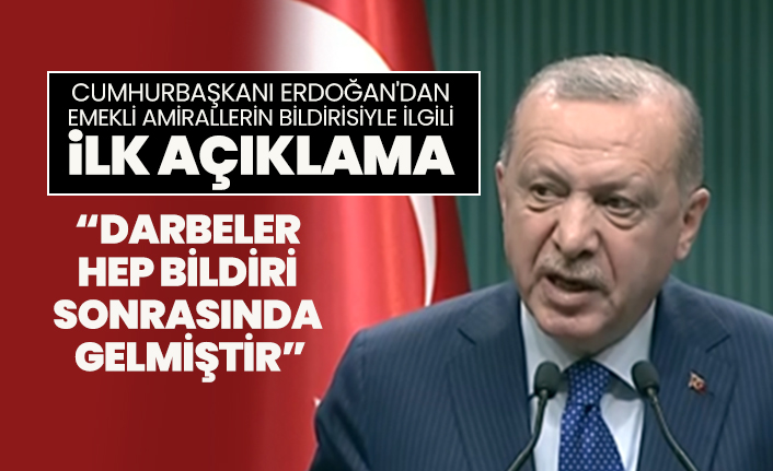 Cumhurbaşkanı Erdoğan'dan emekli amirallerin bildirisiyle ilgili ilk açıklama "Darbeler hep bildiri sonrasında gelmiştir"