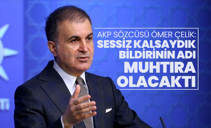 AKP Sözcüsü Ömer Çelik: "Sessiz kalsaydık bildirinin adı muhtıra olacaktı"