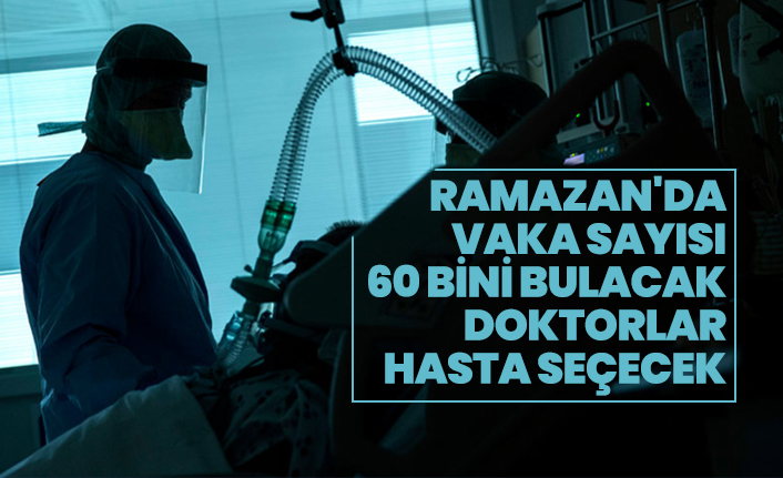 Ramazan'da vaka sayısı  60 bini bulacak, doktorlar hasta seçecek