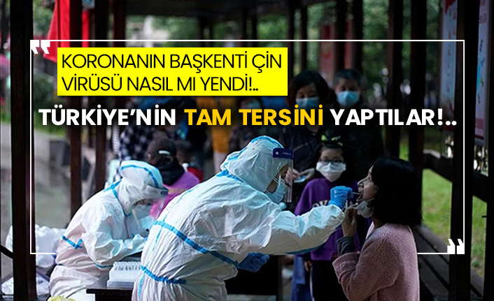 Koronanın başkenti Çin, virüsü nasıl mı yendi!..  Türkiye’nin tam tersini yaptılar!..