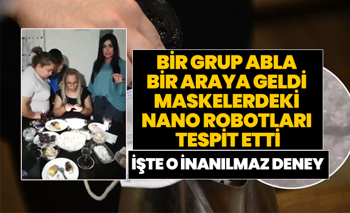 Bir grup abla bir araya geldi maskelerdeki Nano Robotları tespit etti "İşte o inanılmaz deney"