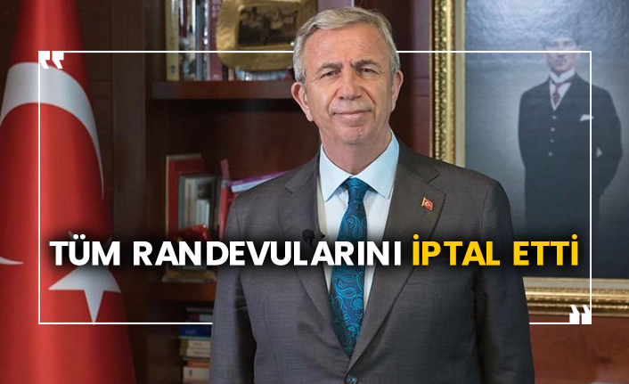 Mansur Yavaş tüm randevularını iptal etti