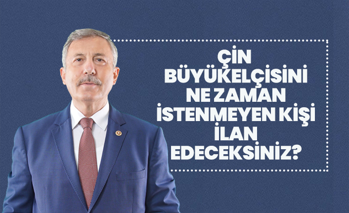 Selçuk Özdağ hükümete yüklendi “Çin büyükelçisini ne zaman istenmeyen kişi ilan edeceksiniz?”