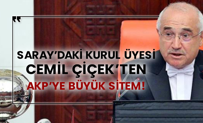 Saray’daki kurul üyesi Cemil Çiçek’ten AKP’ye büyük sitem!
