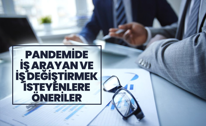 Pandemide  İş Arayan ve  İş Değiştirmek  İsteyenlere  Öneriler