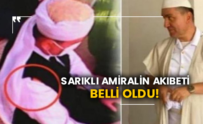 Sarıklı Amiralin akıbeti belli oldu!