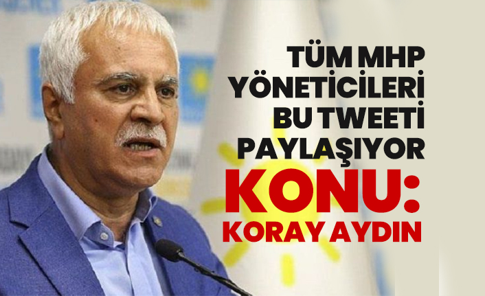 Tüm MHP  yöneticileri bu tweeti paylaşıyor 'Konu: Koray Aydın'