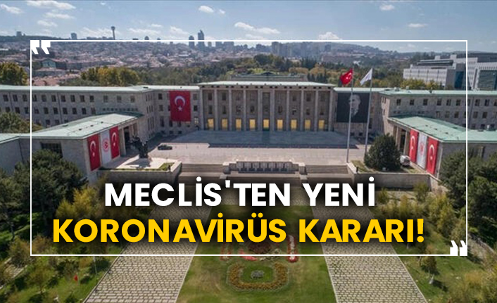 Meclis'ten yeni koronavirüs kararı! 30 Nisan'a kadar ziyaretçi alınmayacak