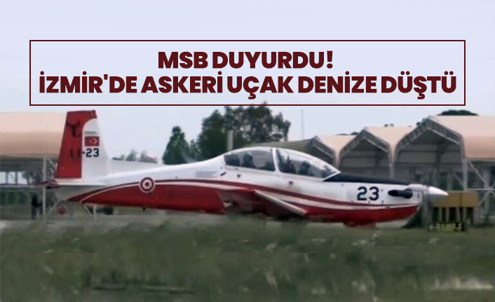 MSB duyurdu!  İzmir'de askeri uçak denize düştü