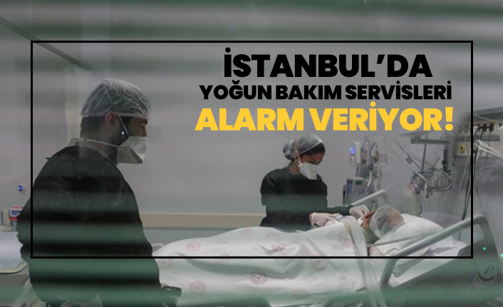İstanbul’da yoğun bakım servisleri alarm veriyor!