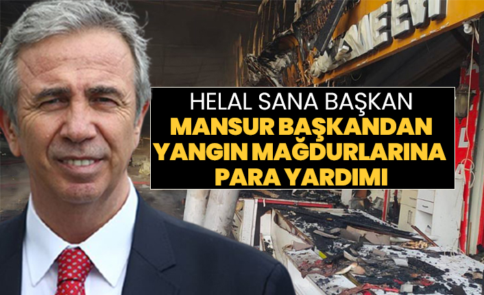 Helal sana başkan "Mansur başkandan yangın mağdurlarına  para yardımı"