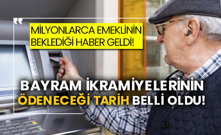 Milyonlarca emeklinin beklediği haber geldi! Bayram ikramiyelerinin ödeneceği tarih belli oldu!