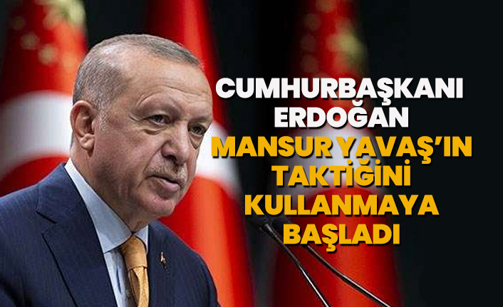 Cumhurbaşkanı Erdoğan, Mansur Yavaş’ın taktiğini kullanmaya başladı
