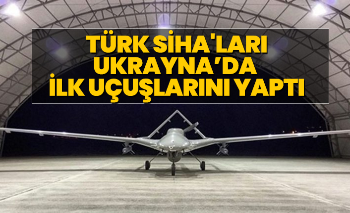 Türk SİHA'ları Ukrayna’da  ilk uçuşlarını yaptı