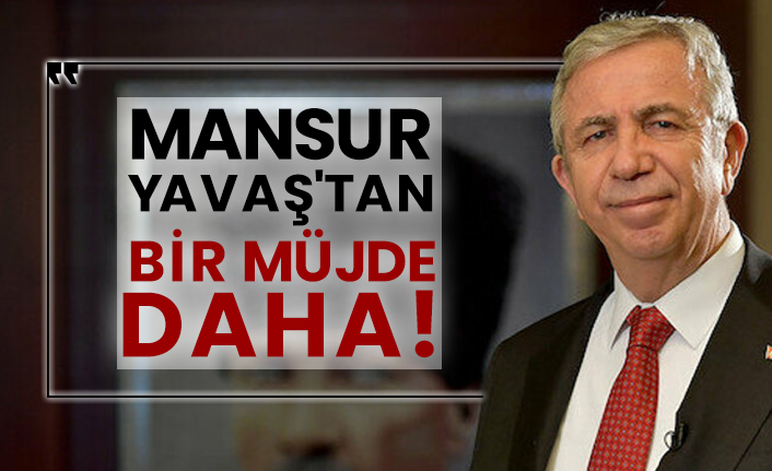Mansur Yavaş'tan bir müjde daha!