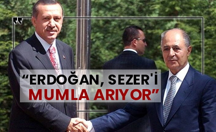 “Erdoğan, Ahmet Necdet Sezer'i mumla arıyor”