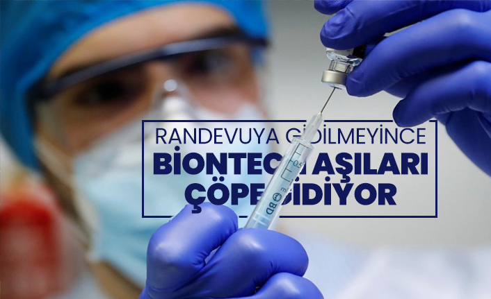 Randevuya gidilmeyince Biontech aşıları çöpe gidiyor