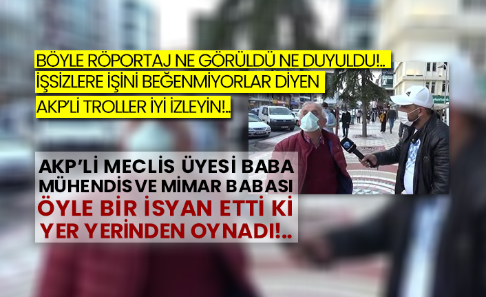 İşsizlere işini beğenmiyorlar diyen AKP’li troller iyi izleyin!..  AKP’li Meclis Üyesi baba mühendis ve mimar babası öyle bir isyan etti ki yer yerinden oynadı!..