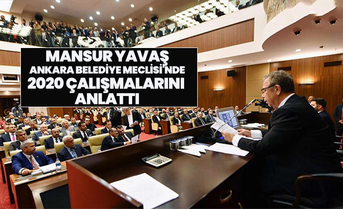 Mansur Yavaş, Ankara Belediye Meclisi'nde 2020 çalışmalarını  anlattı