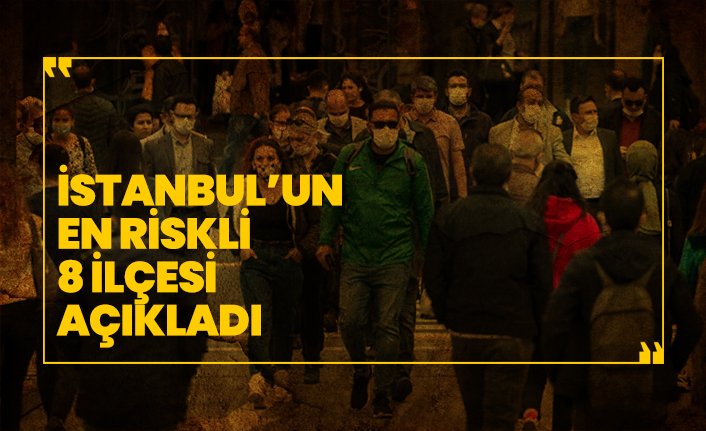 İstanbul’un en riskli 8 ilçesi açıkladı