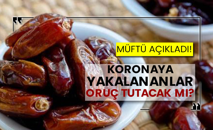 Müftü açıkladı! Koronaya yakalananlar oruç tutacak mı?