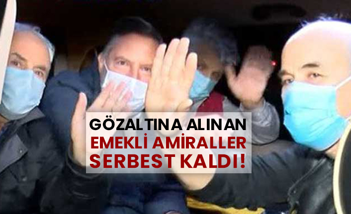Gözaltına alınan emekli amiraller serbest kaldı!