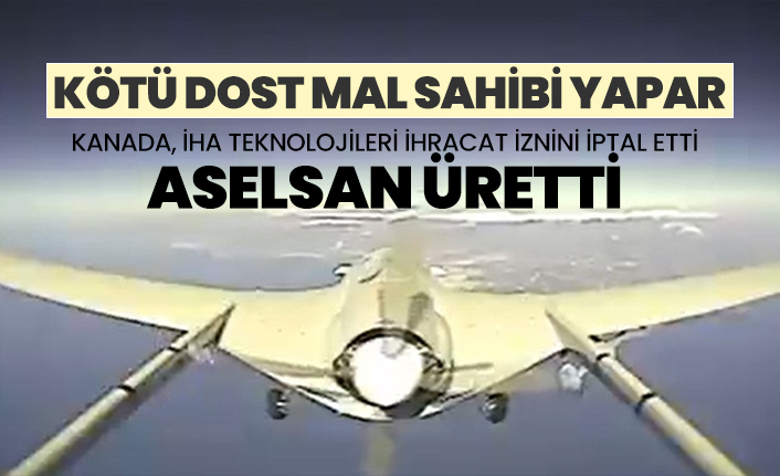Kanada, İHA teknolojileri ihracat iznini iptal etti! ASELSAN üretti