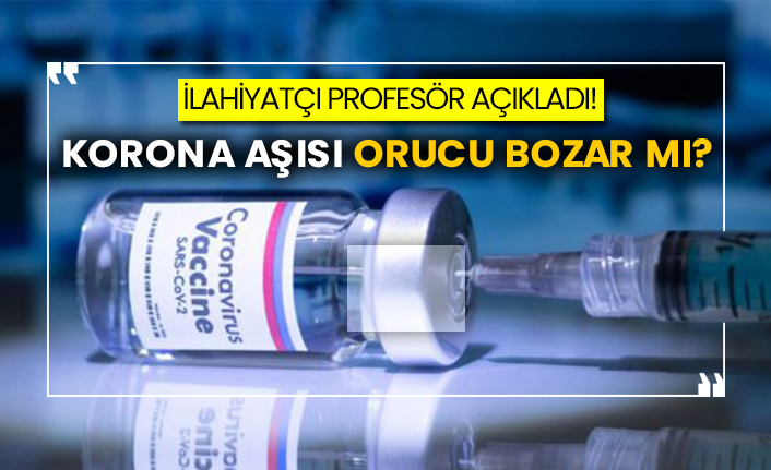İlahiyatçı profesör açıkladı!  Korona aşısı orucu bozar mı?