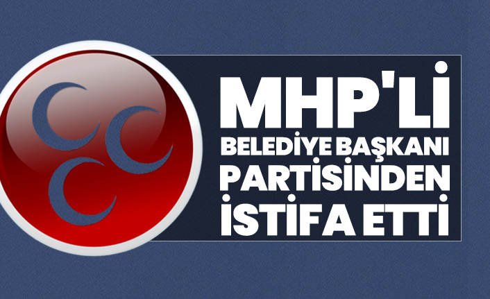 MHP'li Belediye Başkanı partisinden istifa etti