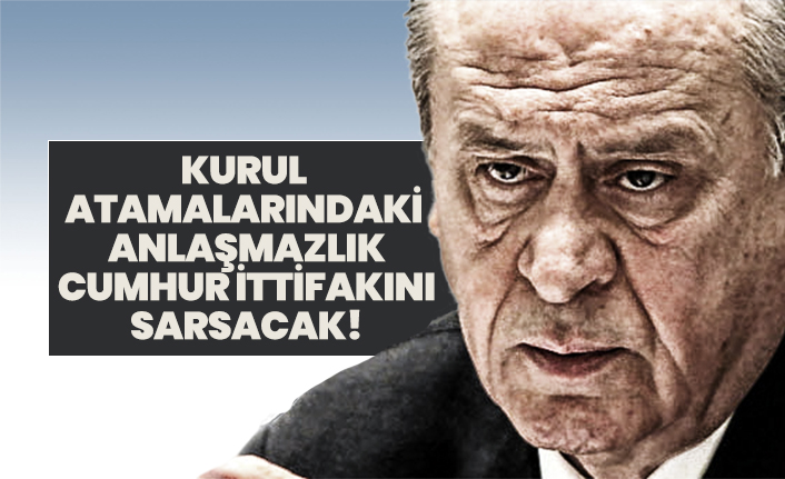 Kurul atamalarındaki anlaşmazlık Cumhur İttifakını sarsacak!