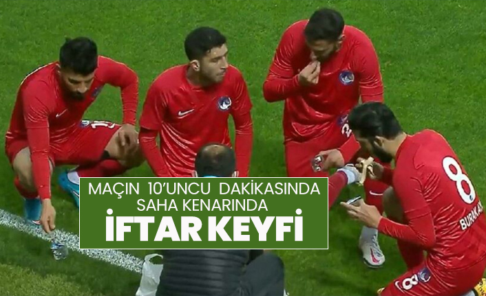 Maçın 10’uncu dakikasında saha kenarında iftar keyfi