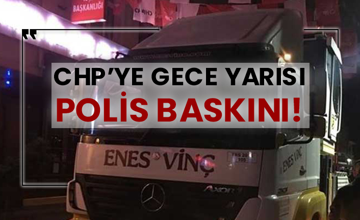 CHP’ye gece yarısı polis baskını!