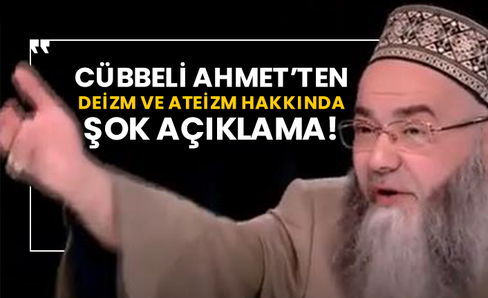 Cübbeli Ahmet’ten deizm ve ateizm hakkında şok açıklama!