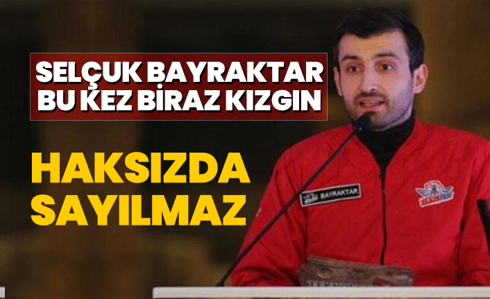 Selçuk Bayraktar bu kez biraz kızgın